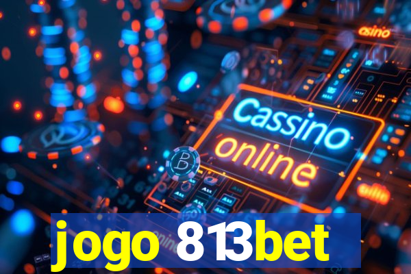 jogo 813bet